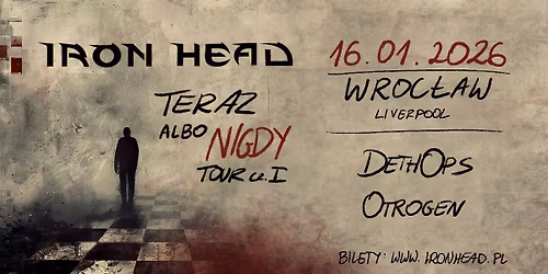 Iron Head + Dethops + Otrogen | Wroc\u0142aw | Teraz albo Nigdy Tour