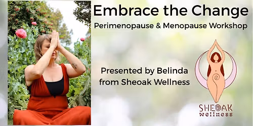 Embrace The Change - Perimenopause & Menopause Workshop with Sheoak Wellness