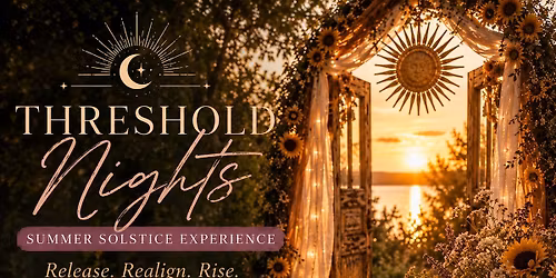\u2728 Threshold Nights: Summer Solstice Experience \u2728