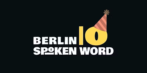 Berlin Spoken Word 10 Year Anniversary Show