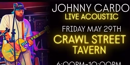 JOHNNY CARDO LIVE ACOUSTIC - CRAWL STREET TAVERN 5\/29\/26