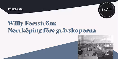 F\u00f6redrag med Willy Forsstr\u00f6m: Norrk\u00f6ping f\u00f6re gr\u00e4vskoporna