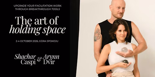 The Art of Holding Space | Seminar for Facilitators with Shachar Caspi and Arynn Dvir