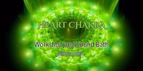 \u201cOpen to Love\u201d Heart Chakra Workshop & Sound Bath