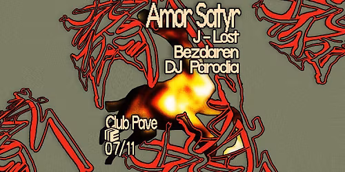 AMOR SATYR AT CLUB PAVE w\/BEZDAREN, J-LOST, DJ PARODIA