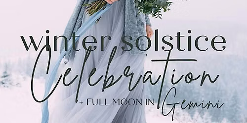 Winter Solstice Celebration + Full Moon in Gemini with Danie Rhodes