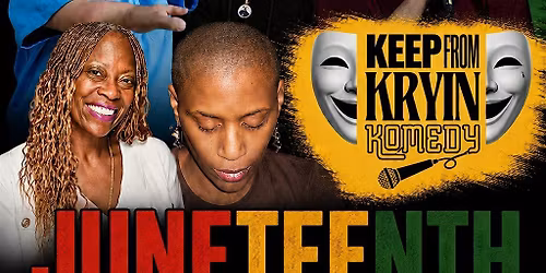 Keep From Kryin Komedy Juneteenth Comedy Celebration