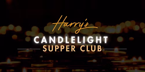 \u2728 Harry\u2019s Candlelight Supper Club
