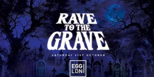 Rave To The Grave at Egg London! Halloween 2026