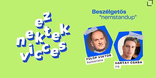 [Z\u00e1r\u00f3jel] EZ NEKTEK VICCES - F\u00fcl\u00f6p Viktor humorista \u00e9s Hartay Csaba \u00edr\u00f3 k\u00f6z\u00f6s estje