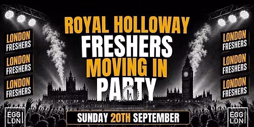 ROYAL HOLLOWAY FRESHERS MOVING IN PARTY 2026 \ud83c\udfe0\ud83d\udd25 - Sunday 20th September At EGG LDN [LIMITED SECOND RELEASE TICKETS]