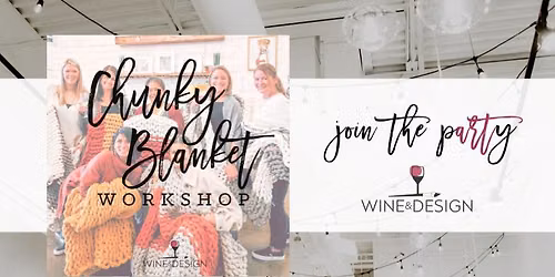 Chunky Blanket Workshop | Wine & Design