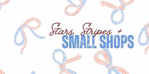 Stars, Stripes & SMALL SHOPS!