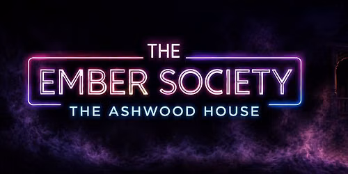 The Ember Society presents: THE ASHWOOD HOUSE