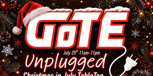GoTE Unplugged TableTop - Christmas in July Edition