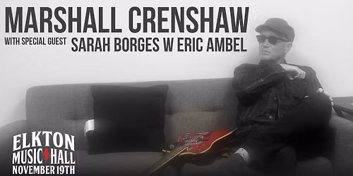 Marshall Crenshaw w\/guest Sarah Borges & Eric Ambel