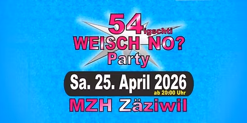 54 igschti Weisch no? Party - MZH Z\u00e4ziwil - 25. April
