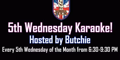 5th Wednesday Karaoke - Hosted by Butchie - 6:30-9:30 PM