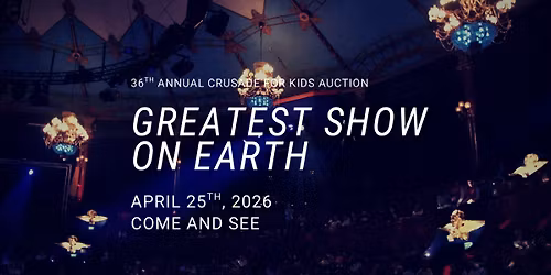 Crusade for kids auction 2026: The Greatest Show On earth! 