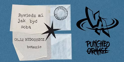 VIOLET AMBULANCE | PUNCHED ORANGE | BYDGOSZCZ BOTANIC | 05.12 | POWIEDZ MI JAK BY\u0106 SOB\u0104