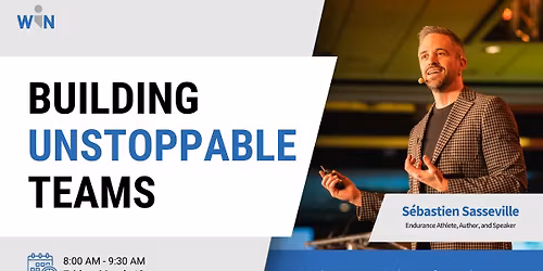 March WIN Speaker Series | Building Unstoppable Teams with S\u00e9bastien Sasseville