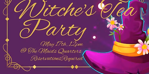 WITCHES TEA @ The Maids Quarters