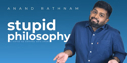 Stupid Philosophy - Stand Up Comedy Solo by Anand Rathnam