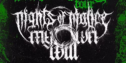 Nights of Malice, My Own Will, & local support TBA