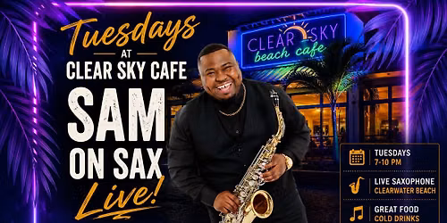 Sam On Sax @ Clear Sky Cafe -Clearwater Beach 7PM-10PM