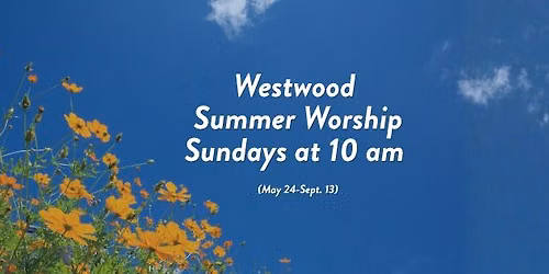 Summer Worship: Sundays 10 am