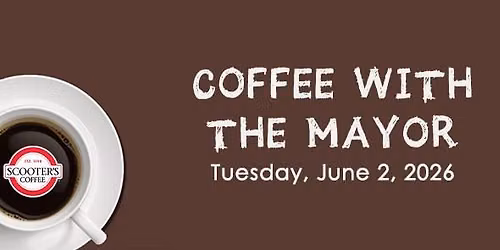 Coffee with the Mayor \u2022 June 2, 2026