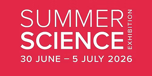 Summer Science Exhibition (30 June - 5 July 2026)