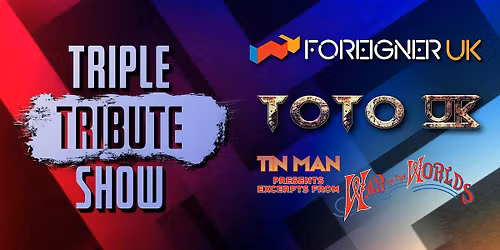 Triple Tribute  Show - Foreigner UK, TOTO UK & Tin Man