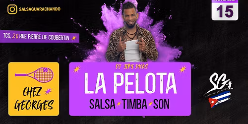 LA PELOTA \/ SAMEDI 15 NOVEMBRE \/ SALSA GUARACHANDO \/ DJ JIMI JACKS.