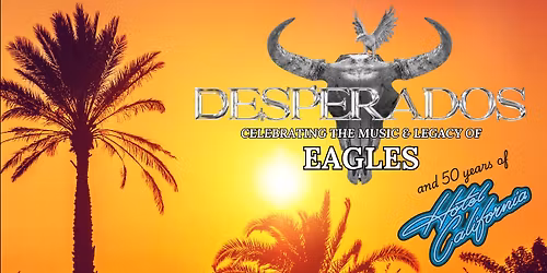 Desperados \u2013 The Music & Legacy of Eagles 