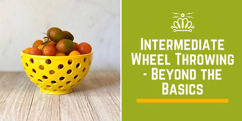 Intermediate Wheel Throwing - Beyond the Basics