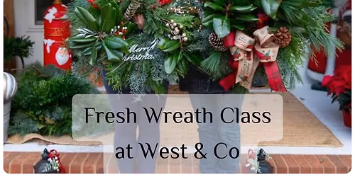 \ud83c\udf84Fresh Holiday Wreath Making Class at West & Co. \ud83e\uddd1\u200d\ud83c\udf84