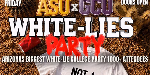 ASU X GCU WHITE LIES PARTY\ud83c\udff3\ufe0f