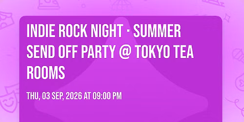 Indie Rock Night \u2219 SUMMER SEND OFF PARTY @ Tokyo Tea Rooms