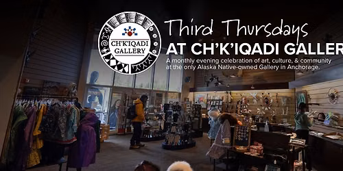 Third Thursday at the Ch'k'iqadi Gallery 