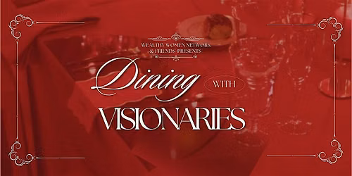Dining With Visionaries - Wealthy Women Network