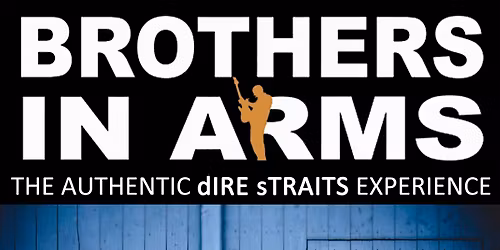 BROTHERS IN ARMS - THE AUTHENTIC DIRE STRAITS EXPERIENCE: MATINEE SHOW