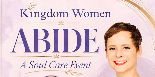 Kingdom Women ABIDE a Soul Care Event