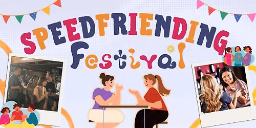 Speed Friending Festival (Meet New People)