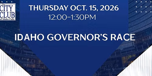 Idaho Falls City Club Governors Candidate Forum