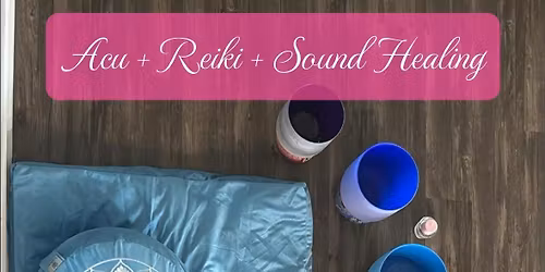 Acu + Reiki + Sound Healing