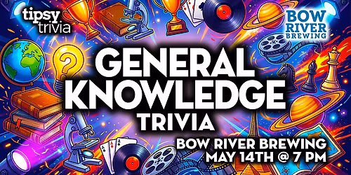 Calgary: Bow River Brewing - General Knowledge Trivia - May 14, 7pm