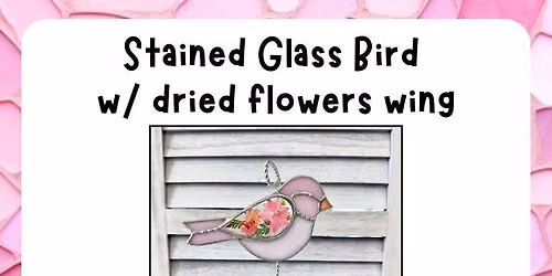 Stained Glass Bird w\/ dried flowers wing