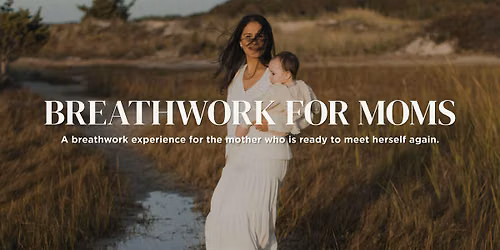 Breathwork for MOMS: A Nervous System Workshop + Breath Journey