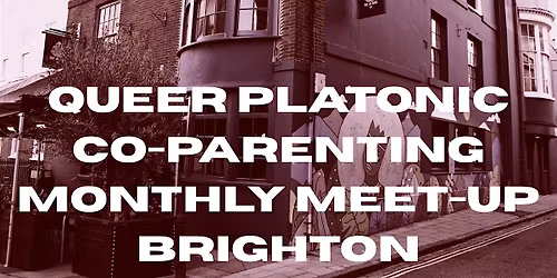 Queer Platonic Co-parenting Monthly Meet-up Brighton